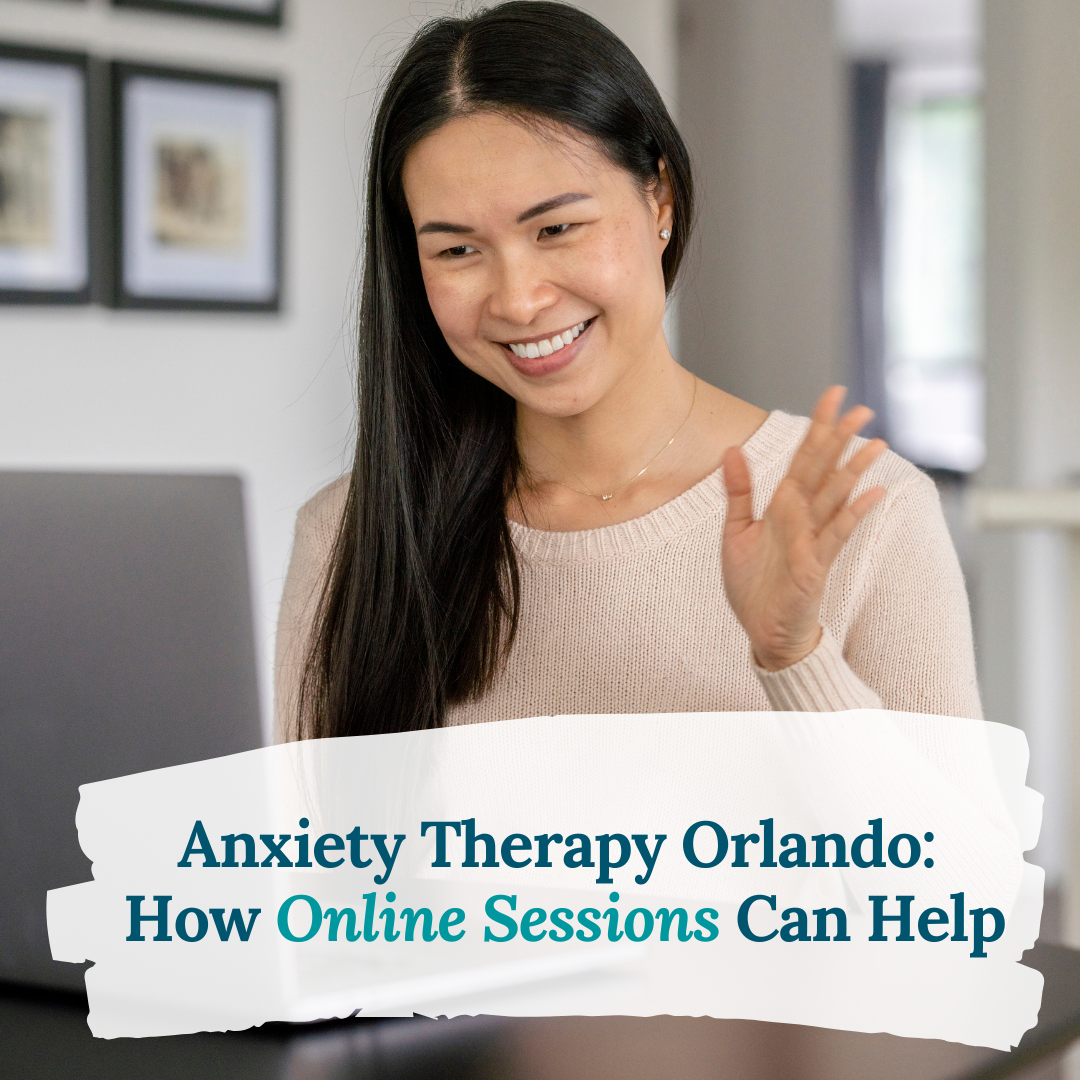 Anxiety Therapy Orlando: How Online Sessions Can Help 32801 | 32804 ...